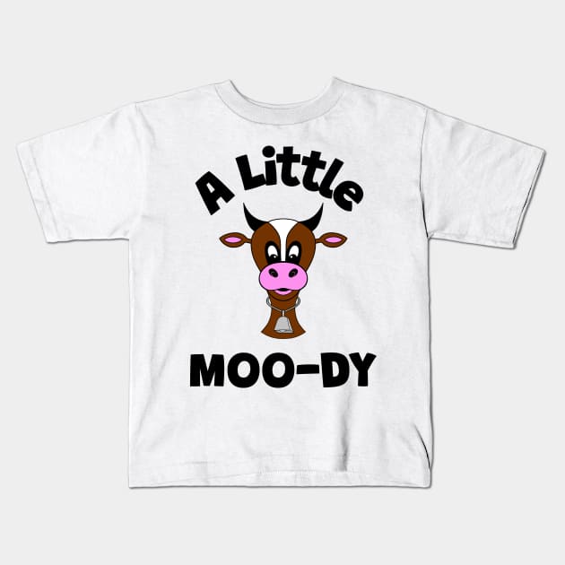 COW Lover A Little Moody Funny Cow Quote Kids T-Shirt by SartorisArt1